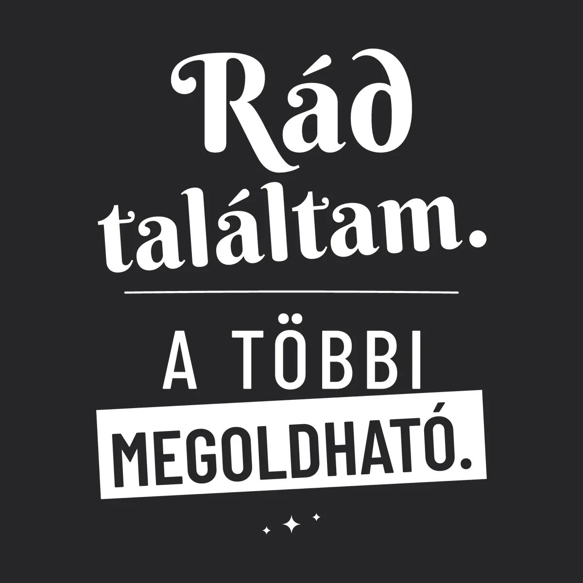 Rád találtam. A többi megoldható – feliratos póló részletfotó – egyedi, személyre szabott ajándék