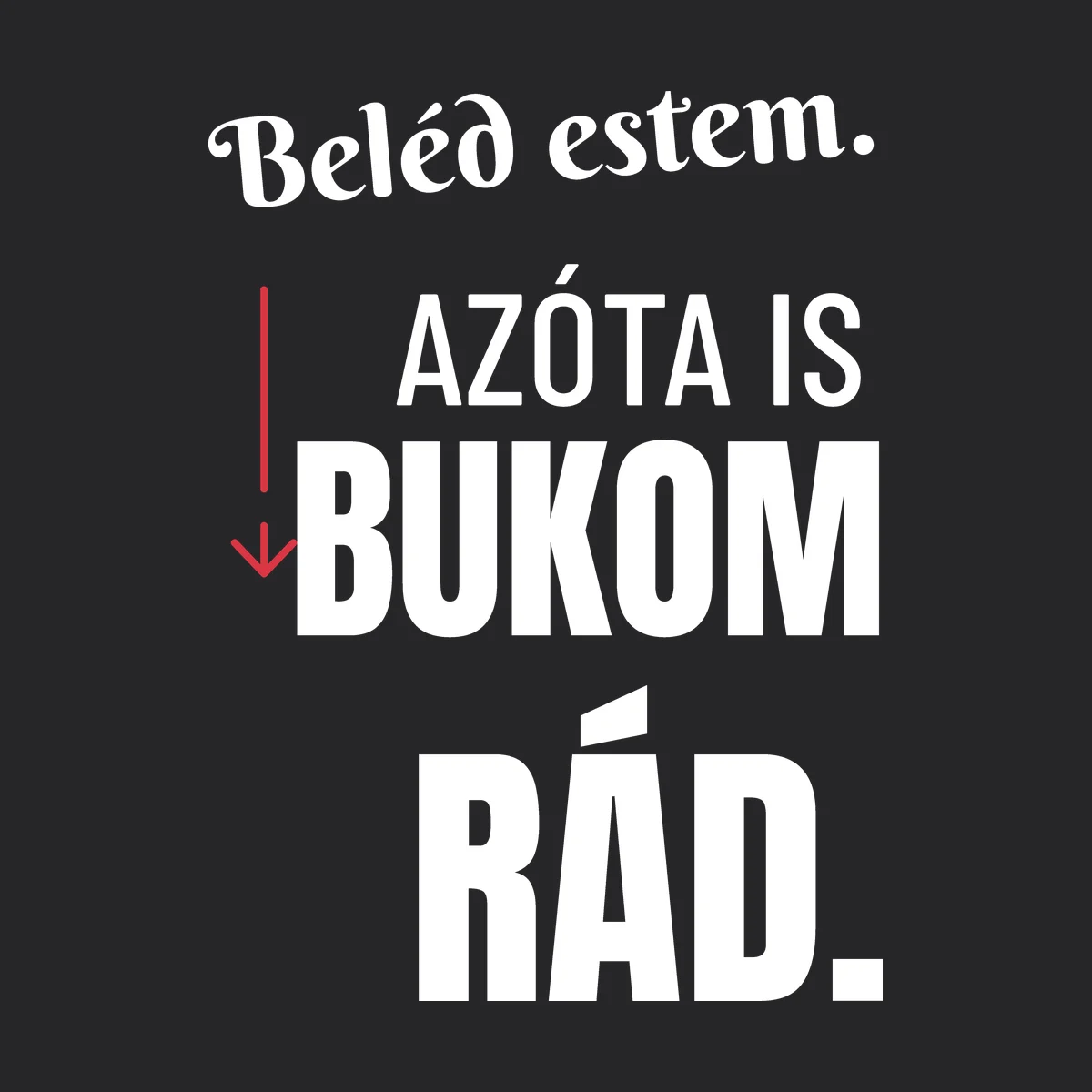 Beléd estem. Azóta is bukom rád – feliratos kapucnis pulóver részletfotó – egyedi, személyre szabott ajándék