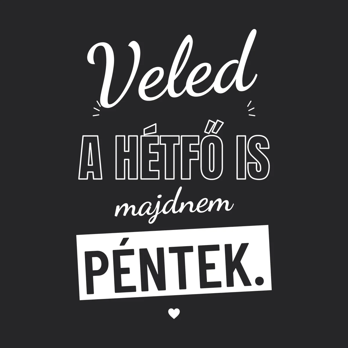 Veled a hétfő is majdnem péntek – feliratos póló – 2. termékfotó