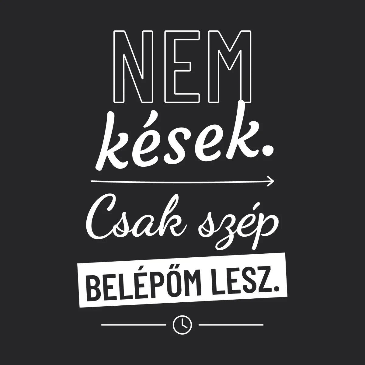 Nem kések. Csak szép belépőm lesz – feliratos kapucnis pulóver részletfotó – egyedi, személyre szabott ajándék