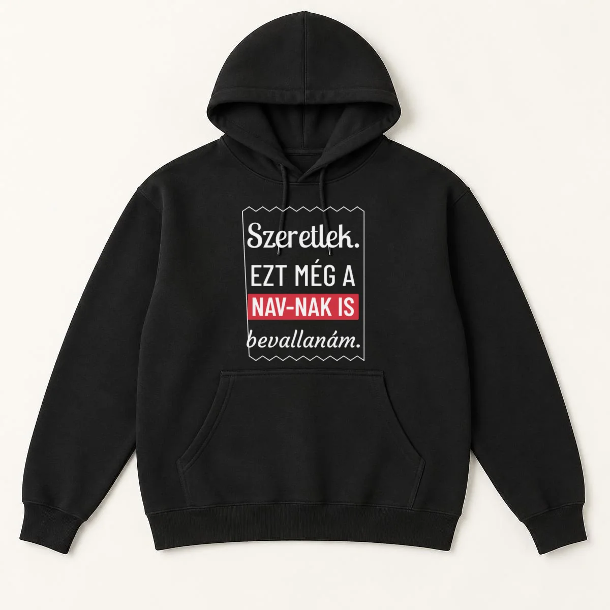 Szeretlek. Ezt még a NAV-nak is bevallanám – feliratos kapucnis pulóver