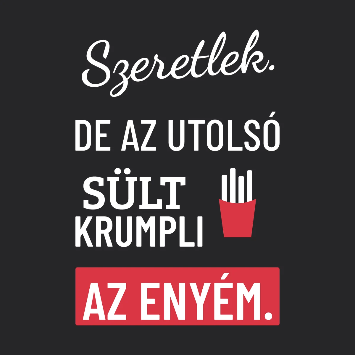 Szeretlek. De az utolsó sült krumpli az enyém – feliratos kapucnis pulóver részletfotó – egyedi, személyre szabott ajándék