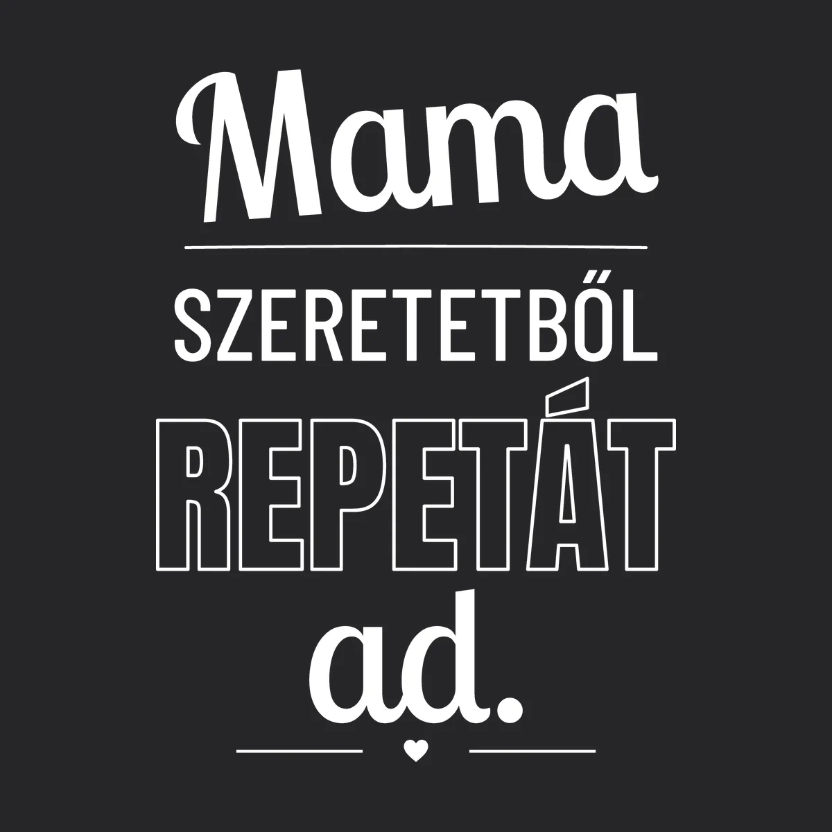 Mama szeretetből repetát ad – feliratos póló részletfotó – egyedi, személyre szabott ajándék